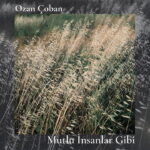 Ozan Çoban’dan Yeni Albüm: ‘Mutlu İnsanlar Gibi’ ile Müzikseverlere Sesleniyor
