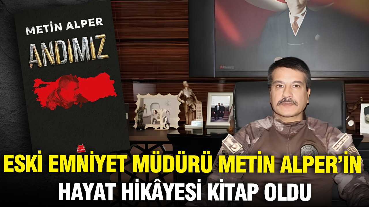 Metin Alper’in “Andımız” Eseri: Eski Emniyet Müdürünün Unutulmaz Anıları