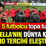 Montella’nın Dünya Kupası Aday Kadrosu Tartışmalara Neden Oldu: Eleştirilen 5 İsim