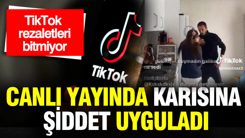 TikTok’ta Şok Edici Olay: Canlı Yayında Eşine Şiddet Uyguladı
