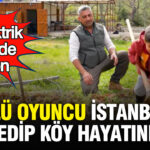 Ünlü Oyuncu İstanbul’u Geride Bırakıp Sade Bir Köy Yaşamına Adım Attı